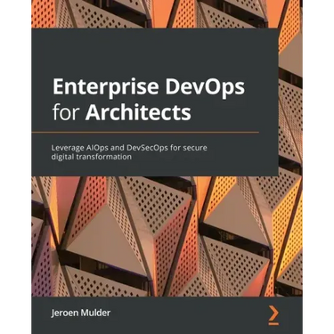 Enterprise DevOps for Architects: Leverage AIOps and DevSecOps for secure digital transformation