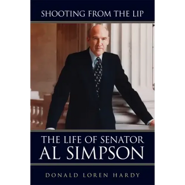 Shooting from the Lip: The Life of Senator Al Simpson