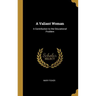 A Valiant Woman: A Contribution to the Educational Problem