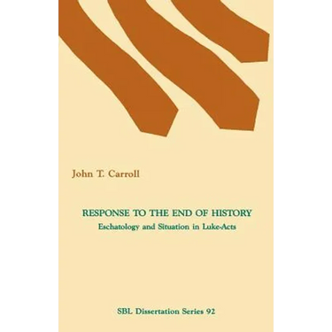 Response to the End of History: Eschatology and Situation in Luke-Acts