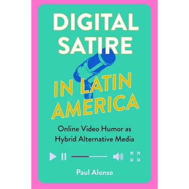 Digital Satire in Latin America: Online Video Humor as Hybrid Alternative Media