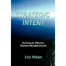 Strategic Intent: Building An Effective Missions-Minded Church