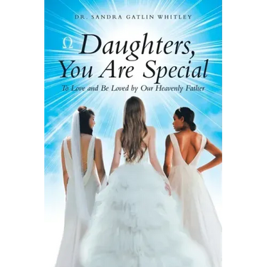 Daughters, You Are Special: To Love and Be Loved by Our Heavenly Father
