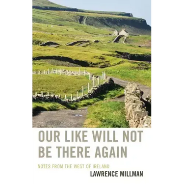Our Like Will Not Be There Again: Notes from the West of Ireland