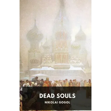 Dead Souls by Nikolai Gogol: Unabridged 1842 Original Version