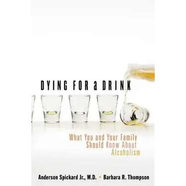 Dying for a Drink: What You and Your Family Should Know about Alcoholism