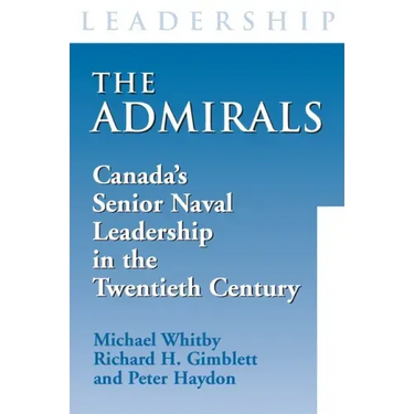 The Admirals: Canada's Senior Naval Leadership in the Twentieth Century