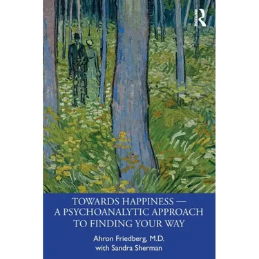 Towards Happiness - A Psychoanalytic Approach to Finding Your Way