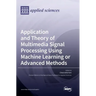 Application and Theory of Multimedia Signal Processing Using Machine Learning or Advanced Methods