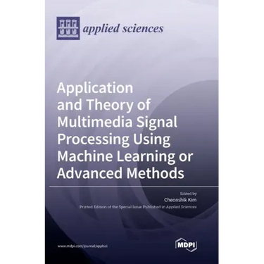 Application and Theory of Multimedia Signal Processing Using Machine Learning or Advanced Methods
