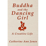 Buddha and the Dancing Girl: A Creative Life
