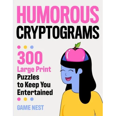 Humorous Cryptograms: 300 Large Print Puzzles To Keep You Entertained
