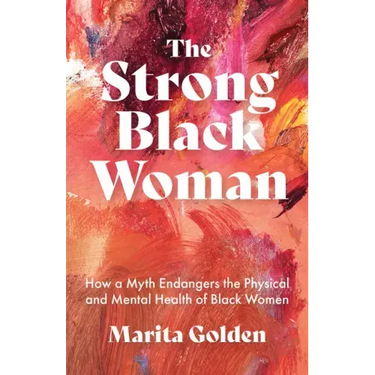 The Strong Black Woman: How a Myth Endangers the Physical and Mental Health of Black Women (African American Studies)