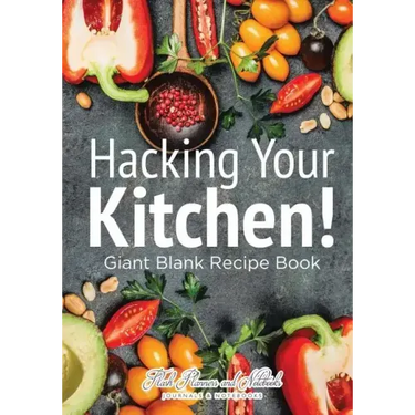 Hacking Your Kitchen! Giant Blank Recipe Book