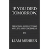 If You Died Tomorrow: Personal Reflections on Life and Goodness