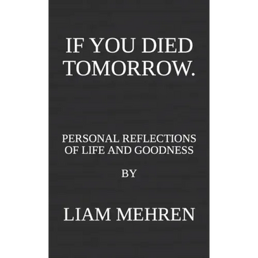 If You Died Tomorrow: Personal Reflections on Life and Goodness