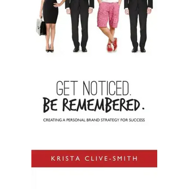 Get Noticed. Be Remembered.: Creating a Personal Brand Strategy for Success