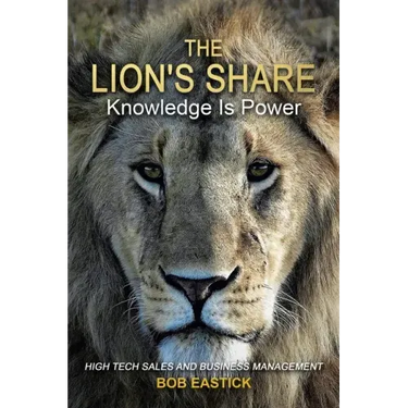 The Lion's Share - Knowledge Is Power: High Tech Sales and Business Management