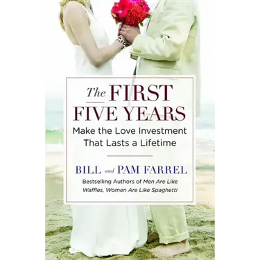 The First Five Years: Make the Love Investment That Lasts a Lifetime