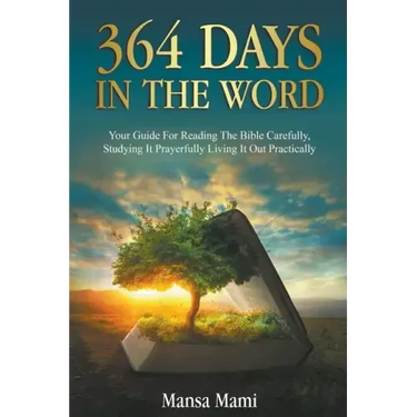 364 Days in the Word: Your Guide For Reading The Bible Carefully, Studying It Prayerfully Living It Out Practically