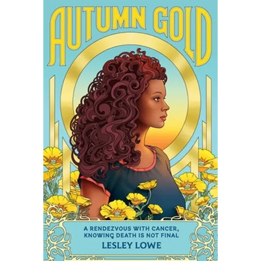 Autumn Gold: A Rendezvous With Cancer, Knowing Death is Not Final