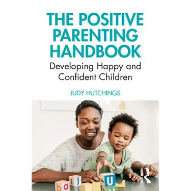 The Positive Parenting Handbook: Developing Happy and Confident Children