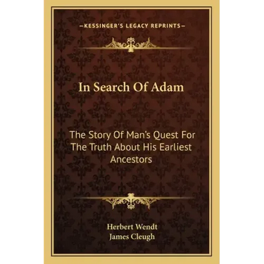 In Search Of Adam: The Story Of Man's Quest For The Truth About His Earliest Ancestors