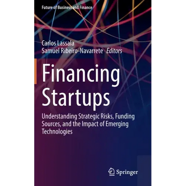 Financing Startups: Understanding Strategic Risks, Funding Sources, and the Impact of Emerging Technologies