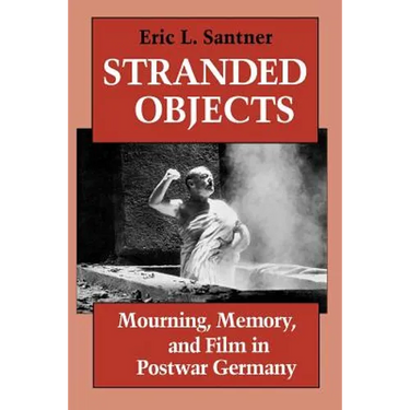 Stranded Objects: Mourning, Memory, and Film in Postwar Germany
