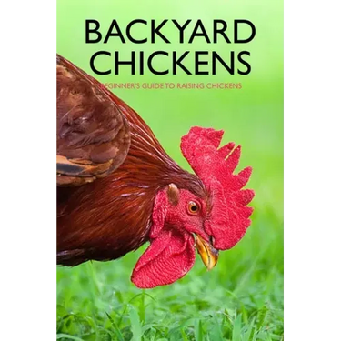 Backyard Chickens: Beginner's Guide to Raising Chickens: Guide to Keeping Chickens