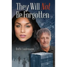 They Will Not Be Forgotten