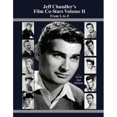 Jeff Chandler's Film Co-Stars Volume II From L to Z