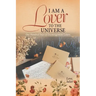 I Am a Lover to the Universe: One Hundred Days of Encouragement Letters