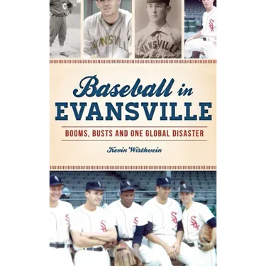 Baseball in Evansville: Booms, Busts and One Global Disaster