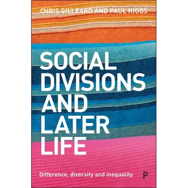 Social Divisions and Later Life: Difference, Diversity and Inequality