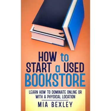 How to Start a Used Bookstore: Learn How to Dominate Online or With a Physical Store