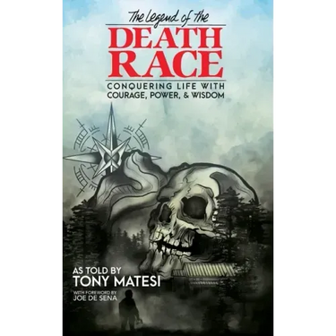 Legend of the Death Race: Conquering Life with Courage, Power, & Wisdom