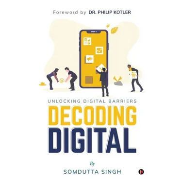 Decoding Digital: Unlocking Digital Barriers, Foreword By Dr. Philip Kotler