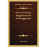 How to Practice Suggestion and Autosuggestion