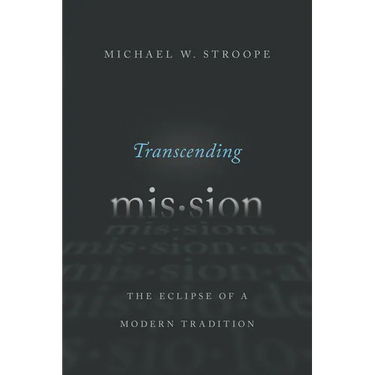 Transcending Mission: The Eclipse of a Modern Tradition