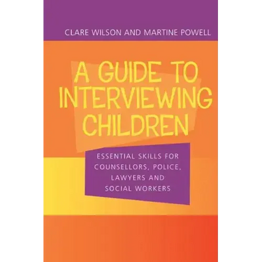 A Guide to Interviewing Children: Essential Skills for Counsellors, Police Lawyers and Social Workers