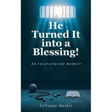 He Turned It into a Blessing!: An incarceration memoir