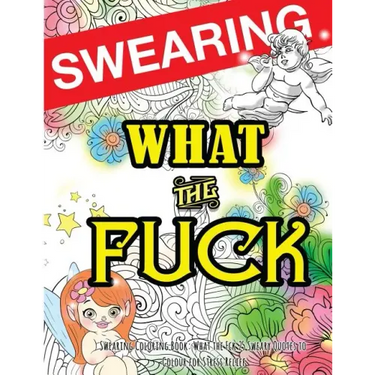 Swearing Coloring Book: What the Fck 25 Sweary Quotes to Colour for Stress Relief: Made for Profane Grownups Gifts