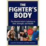The Fighter's Body: The Martial Artist's Solution to Diet, Strength, and Health