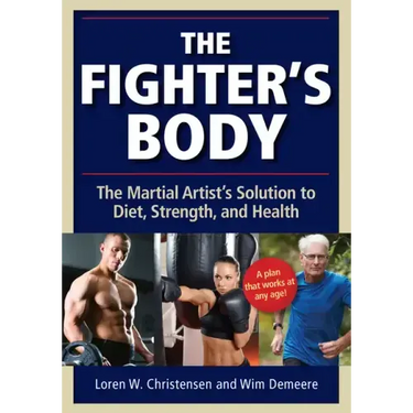The Fighter's Body: The Martial Artist's Solution to Diet, Strength, and Health