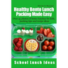 Healthy Bento Lunch Packing Made Easy: Over 45 photos of bento lunches for kids, packing tips and recipe ideas