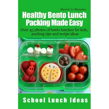 Healthy Bento Lunch Packing Made Easy: Over 45 photos of bento lunches for kids, packing tips and recipe ideas