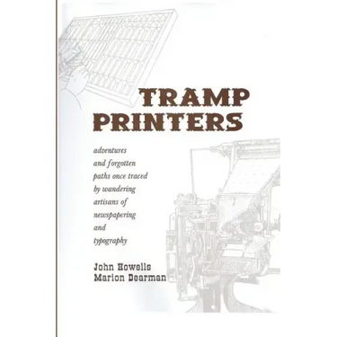 Tramp Printers: Adventures and Forgotten Paths Once Traced by Wandering Artisans of Newspapering and Typography