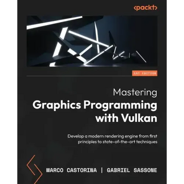 Mastering Graphics Programming with Vulkan: Develop a modern rendering engine from first principles to state-of-the-art techniques