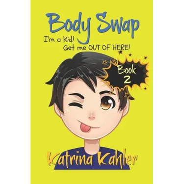Books for Kids 9-12: BODY SWAP - Book 2: I'm a Kid! Get Me Out of Here!!! (A very funny book for boys and girls)